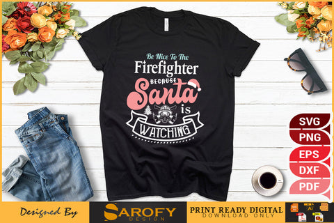 Be nice to the firefighter because Santa watching funny Christmas SVG Sarofydesign 
