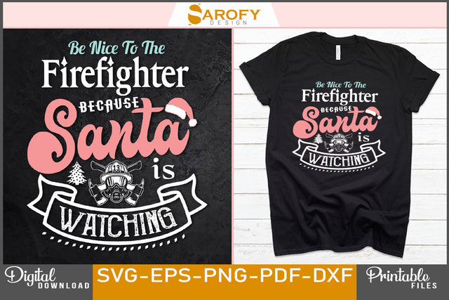 Be nice to the firefighter because Santa watching funny Christmas SVG Sarofydesign 