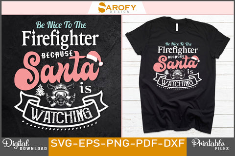Be nice to the firefighter because Santa watching funny Christmas SVG Sarofydesign 
