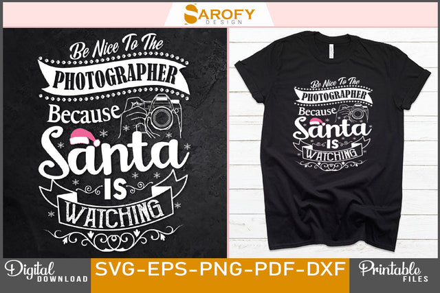 Be nice to the Photographer because Santa watching funny Christmas SVG Sarofydesign 
