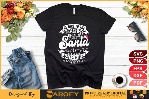 Be nice to the teacher because Santa is watching Christmas svg design SVG Sarofydesign 