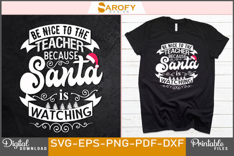 Be nice to the teacher because Santa is watching Christmas svg design SVG Sarofydesign 
