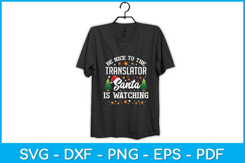 Be Nice To The Translator Santa Is Watching Christmas Svg Design SVG artprintfile 