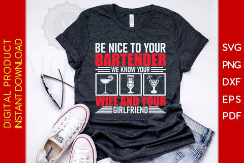 Be Nice To Your Bartender We Know Your Wife And Your Girlfriend SVG PNG PDF Cut File SVG Creativedesigntee 
