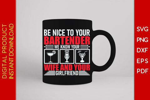 Be Nice To Your Bartender We Know Your Wife And Your Girlfriend SVG PNG PDF Cut File SVG Creativedesigntee 