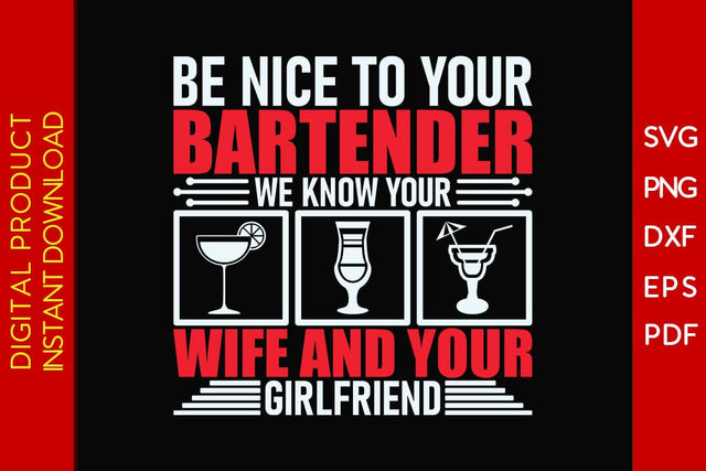 Be Nice To Your Bartender We Know Your Wife And Your Girlfriend SVG PNG PDF Cut File SVG Creativedesigntee 
