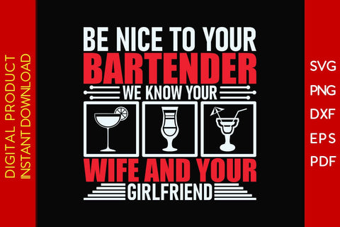 Be Nice To Your Bartender We Know Your Wife And Your Girlfriend SVG PNG PDF Cut File SVG Creativedesigntee 