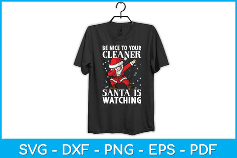 Be Nice To Your Cleaner Santa Is Watching Funny Christmas Svg Design SVG artprintfile 