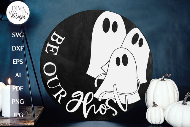 Be Our Ghost SVG For Halloween Door Hanger Ghost SVG For Cricut Halloween SVG With Ghost For Sign svg Halloween Sign For Front Door svg SVG Diva Watts Designs 