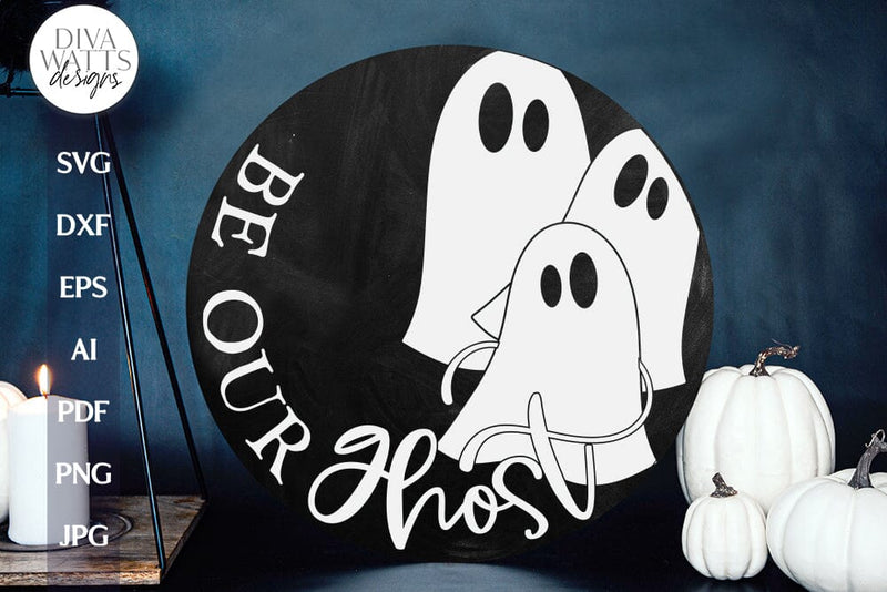 Be Our Ghost SVG For Halloween Door Hanger Ghost SVG For Cricut Halloween SVG With Ghost For Sign svg Halloween Sign For Front Door svg SVG Diva Watts Designs 