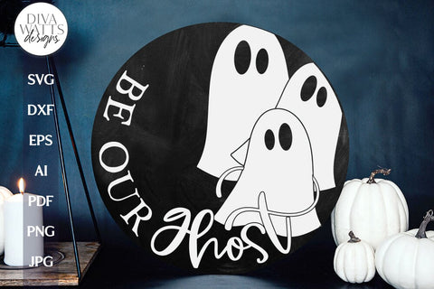 Be Our Ghost SVG For Halloween Door Hanger Ghost SVG For Cricut Halloween SVG With Ghost For Sign svg Halloween Sign For Front Door svg SVG Diva Watts Designs 