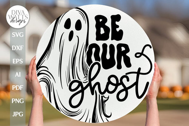 Be Our Ghost SVG Halloween Door Hanger SVG Ghost SVG Funny Halloween Sign svg Door Hanger For Halloween svg Ghost Sign svg Fall Sign svg SVG Diva Watts Designs 