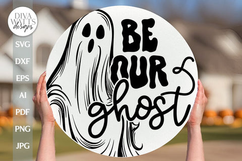 Be Our Ghost SVG Halloween Door Hanger SVG Ghost SVG Funny Halloween Sign svg Door Hanger For Halloween svg Ghost Sign svg Fall Sign svg SVG Diva Watts Designs 
