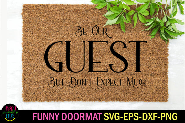 Be Our Guest But Don't Expect Much Doormat SVG SVG Happy Printables Club 