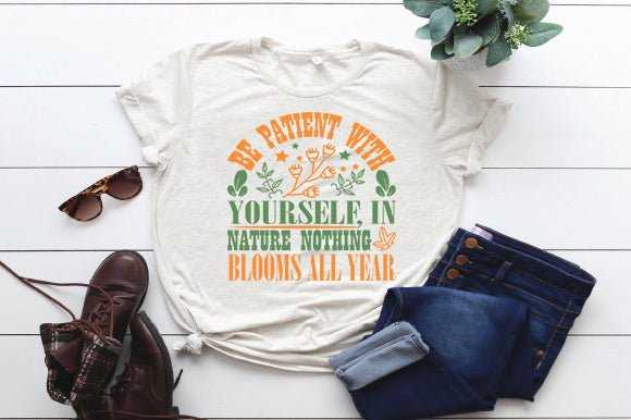 Be patient with yourself, in nature nothing blooms all year SVG thesvgfactory 