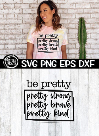 BE PRETTY - Strong - Brave - Kind - SVG PNG EPS DXF SVG On the Beach Boutique 