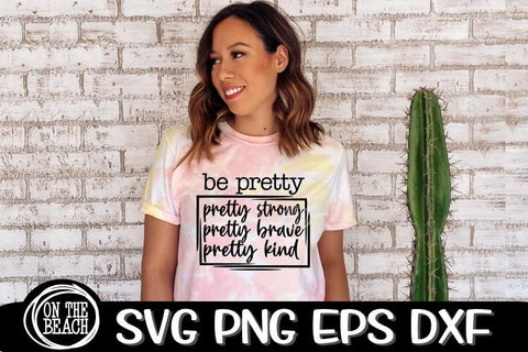 BE PRETTY - Strong - Brave - Kind - SVG PNG EPS DXF SVG On the Beach Boutique 