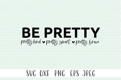 Be Pretty svg, Be Strong svg, Be Kind svg, Be Brave svg - Be Pretty. Pretty Kind. Pretty Smart. Pretty Brave SVG Simply Cutz 