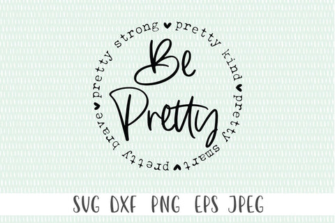 Be Pretty svg, Be Strong svg, Be Kind svg, Be Brave svg - Be Pretty. Pretty Kind. Pretty Smart. Pretty Brave. SVG Simply Cutz 