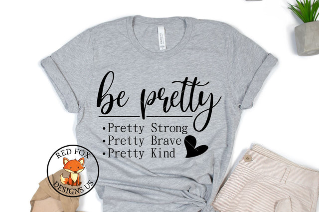 Be Pretty SVG File | Strong Brave Kind SVG PNG DXF SVG RedFoxDesignsUS 