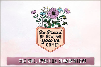 Be proud of how far you've come Sublimation SVG Shetara Begum 