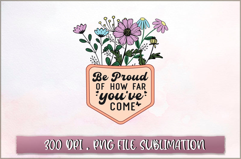 Be proud of how far you've come Sublimation SVG Shetara Begum 
