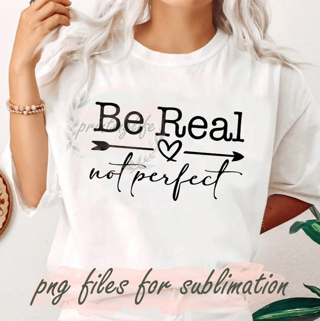 Be Real Not Perfect PNG, Be Kind PNG, Kindness PNG, Inspirational PNG Sublimation PrintingLife 