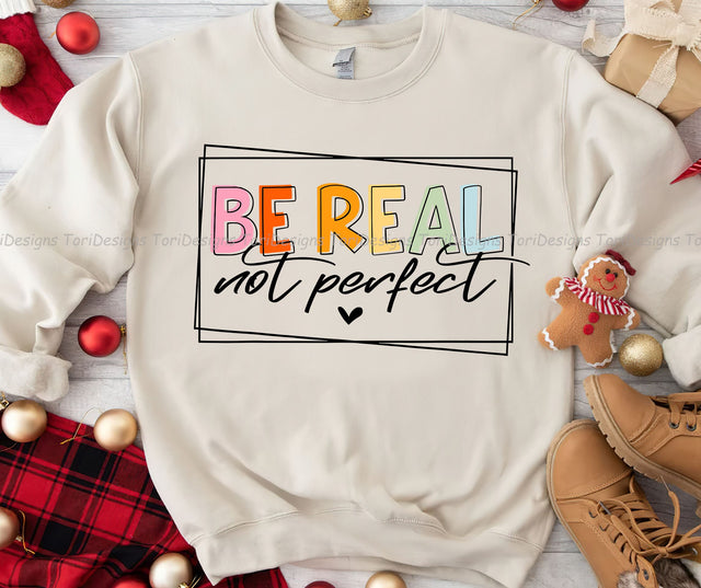 Be Real Not Perfect png, Inspirational png, Kindness png, Motivational png Sublimation ToriDesigns 