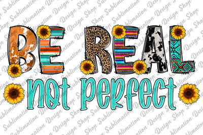 Be Real Not Perfect Png, Inspirational Png, Positive Quote Png, Perfectly Imperfect Png, Sublimation Designs Download, Digital Download Sublimation SublimationDesignShop 
