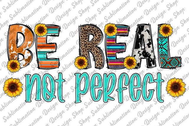 Be Real Not Perfect Png, Inspirational Png, Positive Quote Png, Perfectly Imperfect Png, Sublimation Designs Download, Digital Download Sublimation SublimationDesignShop 