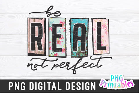 Be Real Not Perfect png - Inspirational png - Print File - Sublimation Design - Digital Download Sublimation Svg Cuttables 