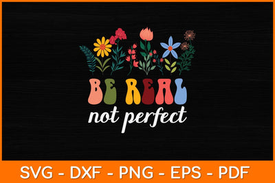 Be Real Not Perfect Svg Design SVG artprintfile 