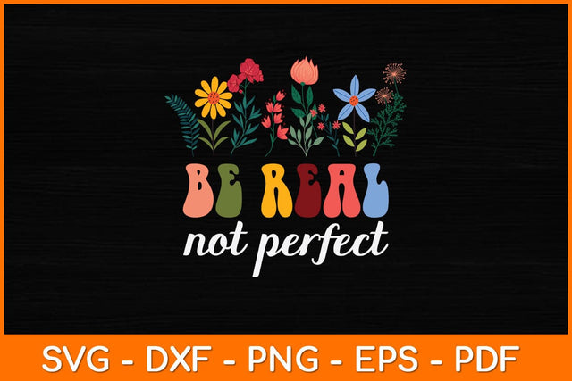Be Real Not Perfect Svg Design SVG artprintfile 