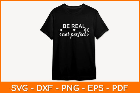 Be Real Not Perfect Svg Design SVG artprintfile 