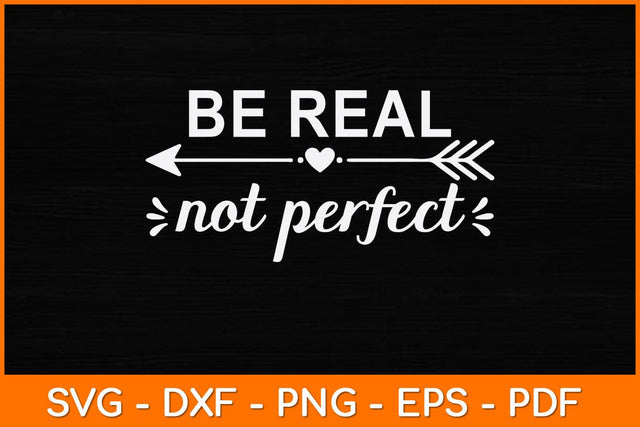 Be Real Not Perfect Svg Design SVG artprintfile 