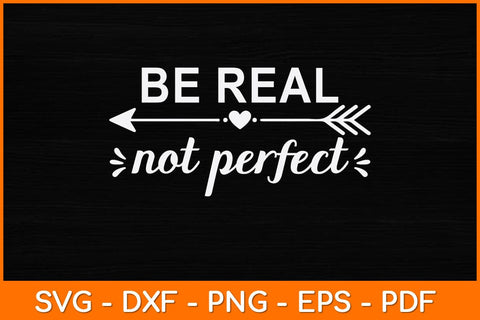 Be Real Not Perfect Svg Design SVG artprintfile 