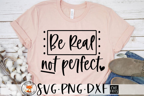 Be Real Not Perfect SVG File | Inspirational Quote SVG SVG RedFoxDesignsUS 