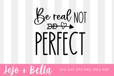 Be Real Not Perfect SVG, Kindness svg, Positive quote svg, Inspirational svg, Self Love svg, Women's shirt svg cut file SVG Jojo&Bella 