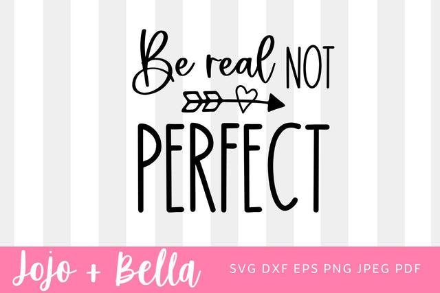 Be Real Not Perfect SVG, Kindness svg, Positive quote svg, Inspirational svg, Self Love svg, Women's shirt svg cut file SVG Jojo&Bella 