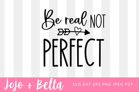Be Real Not Perfect SVG, Kindness svg, Positive quote svg, Inspirational svg, Self Love svg, Women's shirt svg cut file SVG Jojo&Bella 