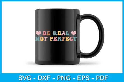 Be Real Not Perfect SVG PNG PDF Cut File SVG Creativedesigntee 