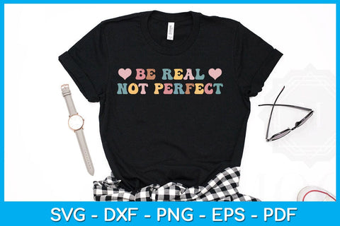 Be Real Not Perfect SVG PNG PDF Cut File SVG Creativedesigntee 