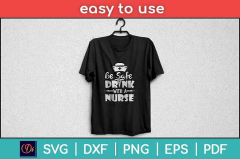 Be Safe Drink with A Nurse Svg Design SVG artprintfile 