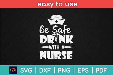 Be Safe Drink with A Nurse Svg Design SVG artprintfile 