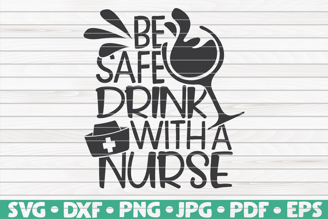 Be safe drink with a nurse SVG | Nurse quote SVG HQDigitalArt 