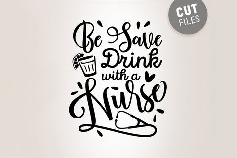 Be Safe Drink with a Nurse SVG SVG VectorSVGdesign 