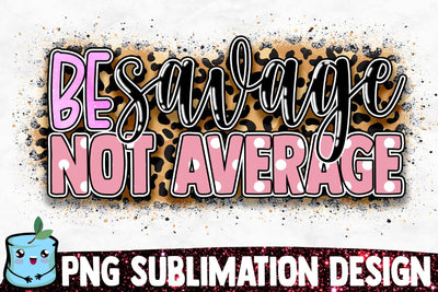 Be Savage Not Average Sublimation Design Sublimation MintyMarshmallows 