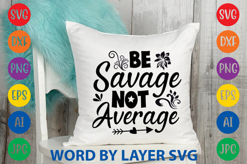 Be Savage Not Average, SVG CUT FILE SVG Rafiqul20606 