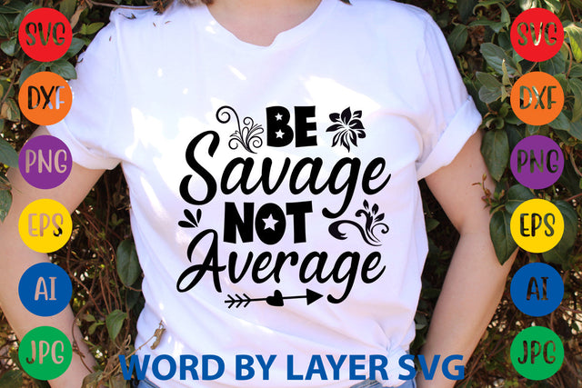 Be Savage Not Average, SVG CUT FILE SVG Rafiqul20606 