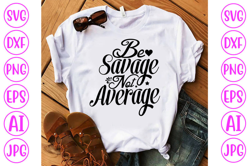 Be Savage Not Average SVG Cut File SVG Syaman 